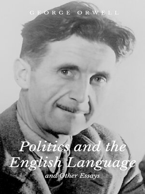 cover image of Politics and the English Language and Other Essays